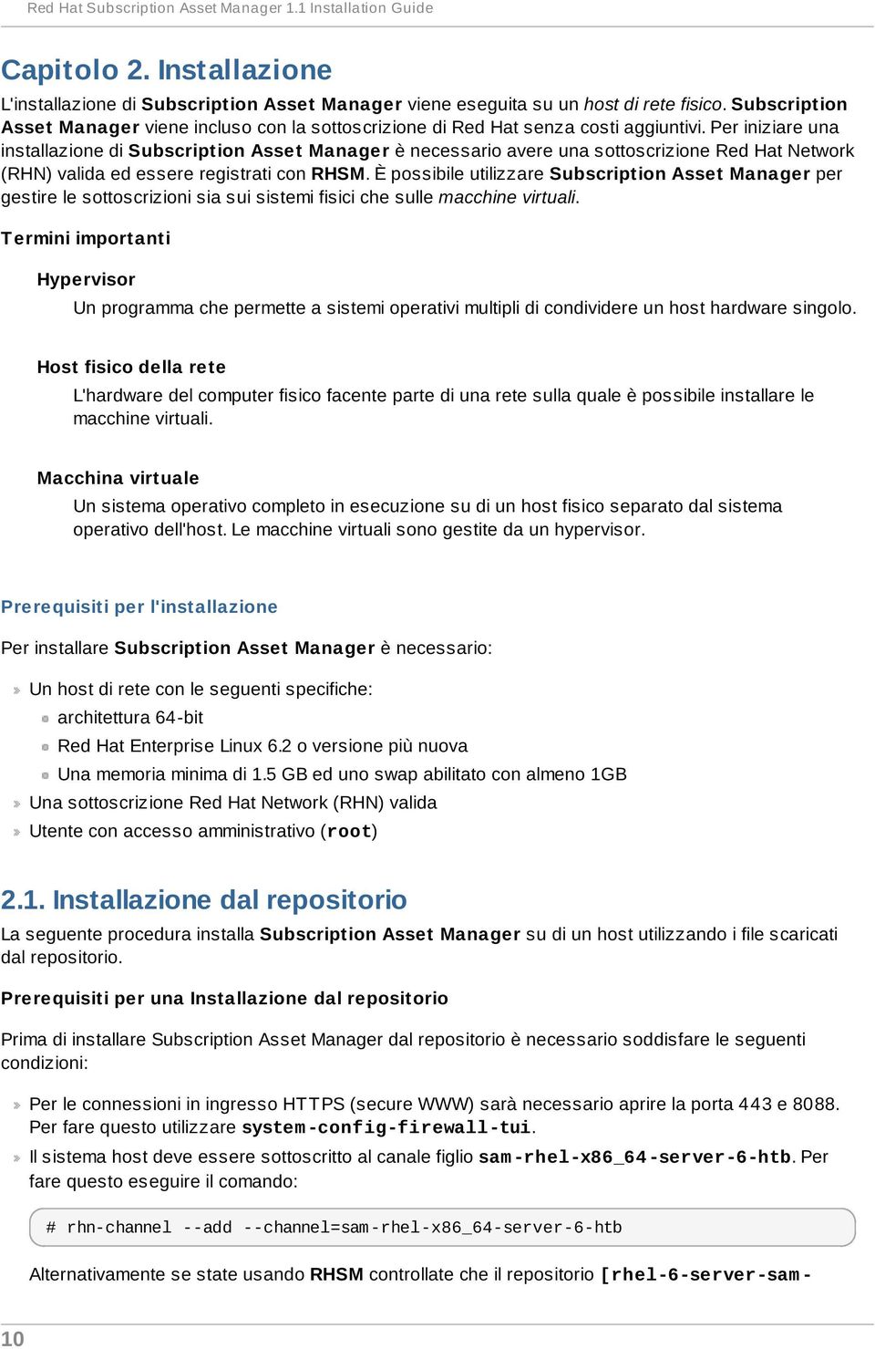 Per iniziare una installazione di Subscription Asset Manager è necessario avere una sottoscrizione Red Hat Network (RHN) valida ed essere registrati con RHSM.