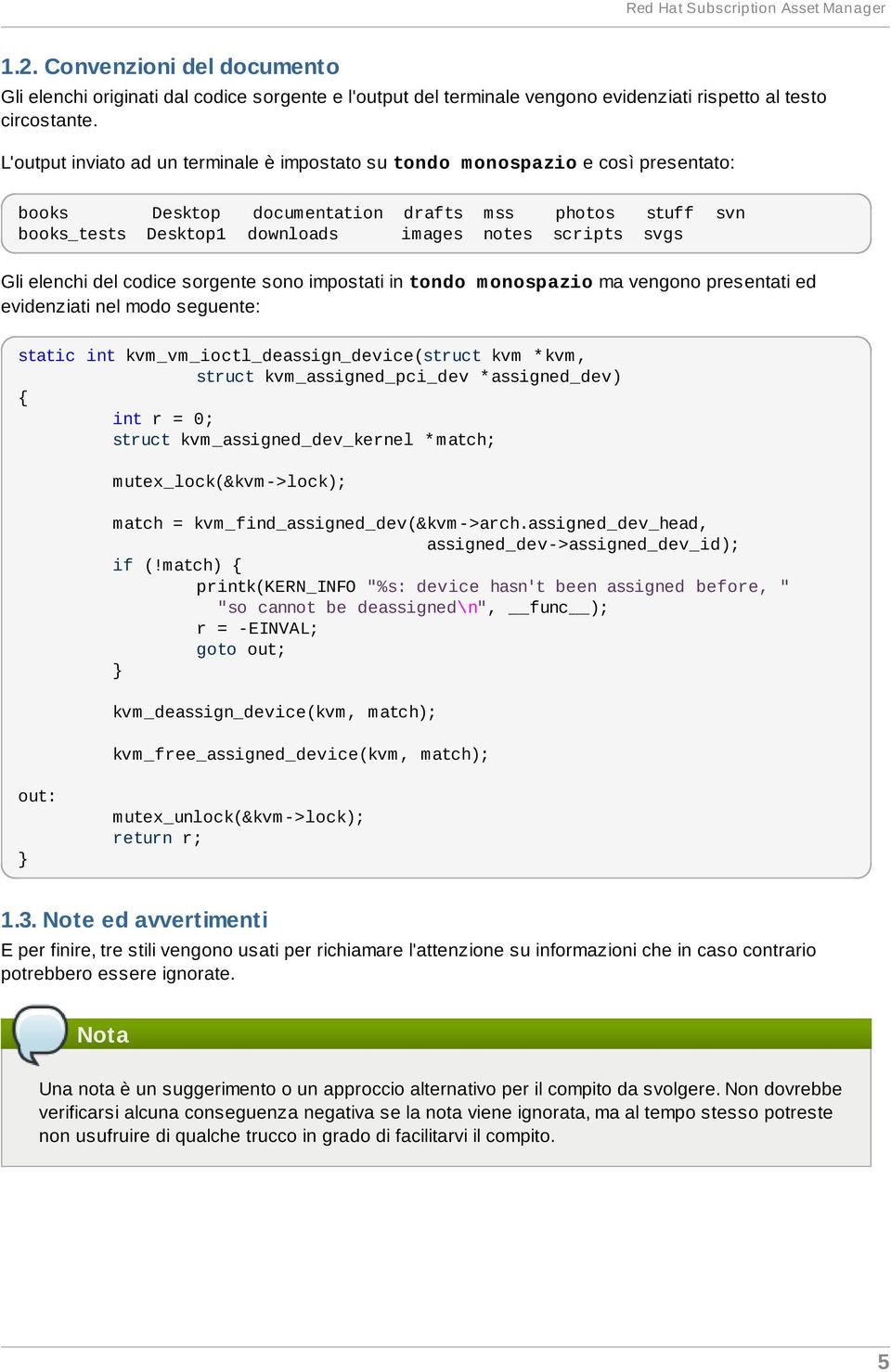 Gli elenchi del codice sorgente sono impostati in tondo m onospazio ma vengono presentati ed evidenziati nel modo seguente: static int kvm_vm_ioctl_deassign_device(struct kvm * kvm, struct