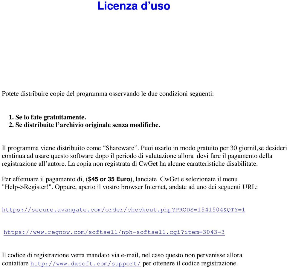 Puoi usarlo in modo gratuito per 30 giornil,se desideri continua ad usare questo software dopo il periodo di valutazione allora devi fare il pagamento della registrazione all autore.