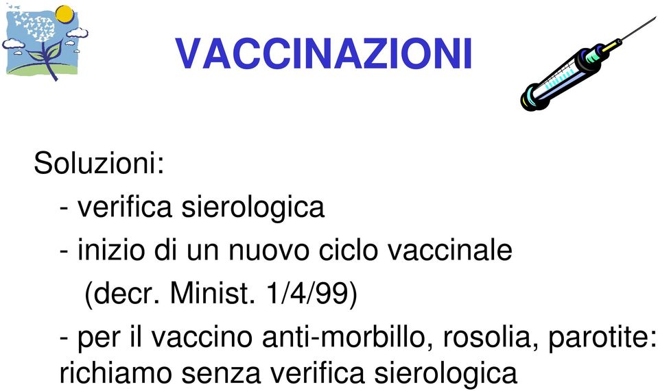 1/4/99) - per il vaccino anti-morbillo, rosolia,