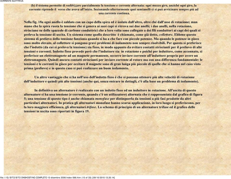 18a ogni anello è saldato con un capo della spira ed è isolato dall'altro, oltre ché dall'asse di rotazione; man mano che la spira ruota la tensione che si genera ai suoi capi si ritrova sui due