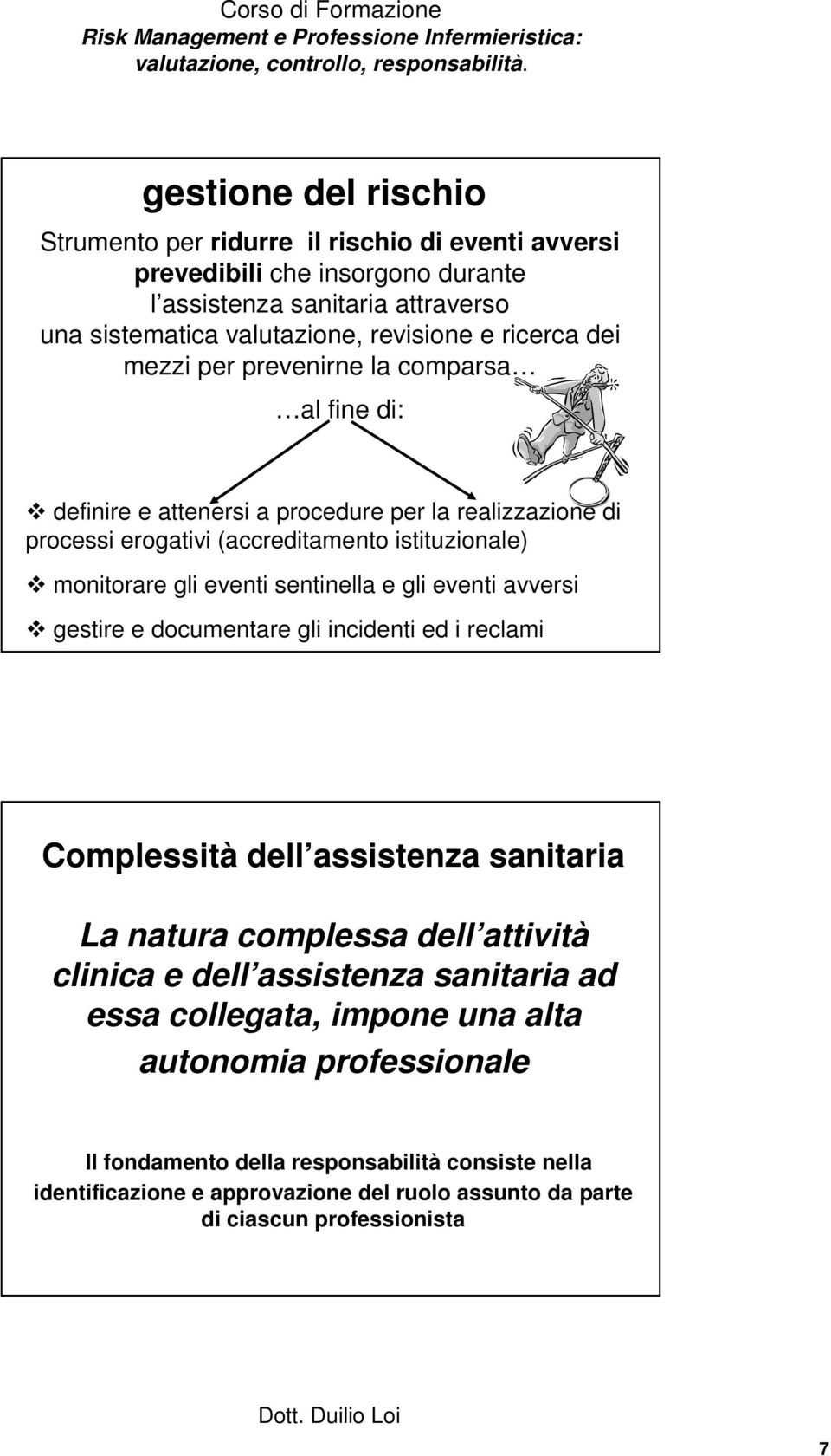 sentinella e gli eventi avversi gestire e documentare gli incidenti ed i reclami Complessità dell assistenza sanitaria La natura complessa dell attività clinica e dell assistenza