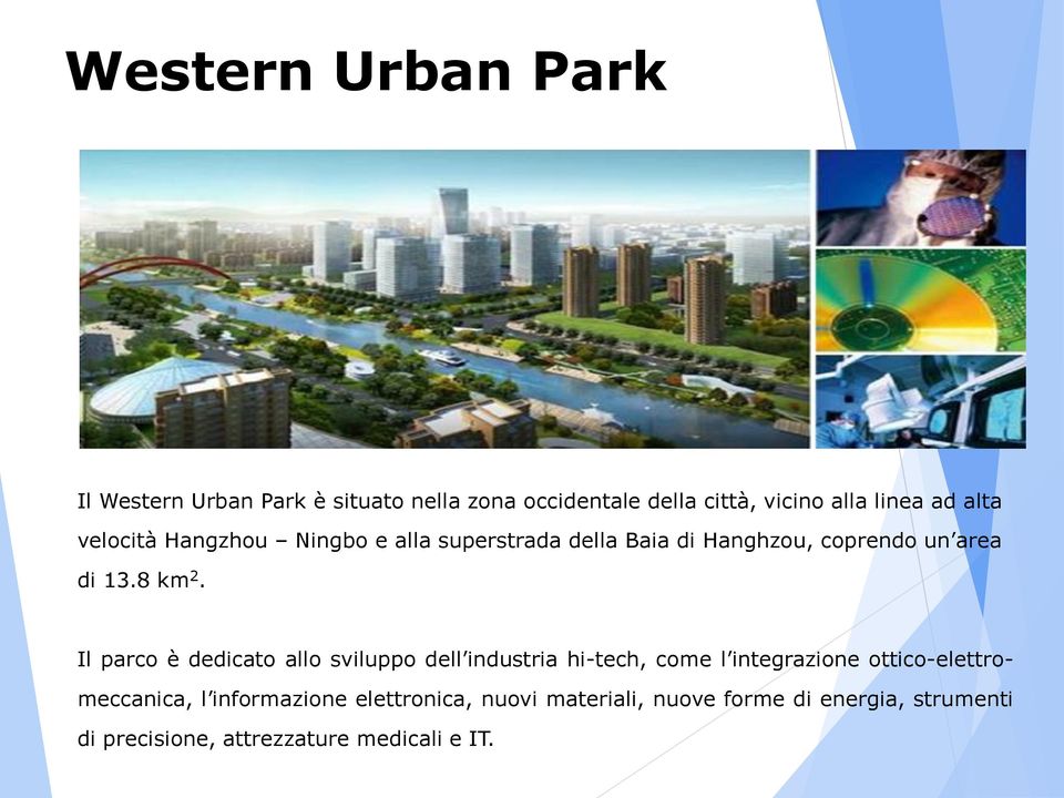 Il parco è dedicato allo sviluppo dell industria hi-tech, come l integrazione ottico-elettromeccanica, l