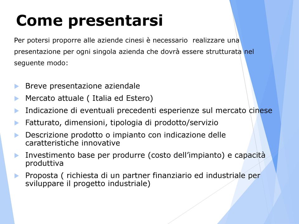 Fatturato, dimensioni, tipologia di prodotto/servizio Descrizione prodotto o impianto con indicazione delle caratteristiche innovative Investimento base