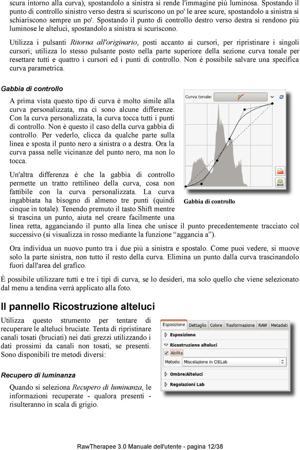 Spostando il punto di controllo destro verso destra si rendono più luminose le alteluci, spostandolo a sinistra si scuriscono.