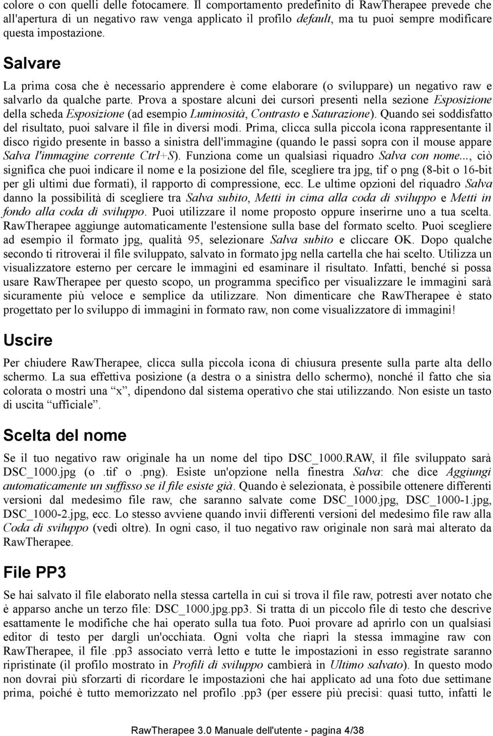 Salvare La prima cosa che è necessario apprendere è come elaborare (o sviluppare) un negativo raw e salvarlo da qualche parte.