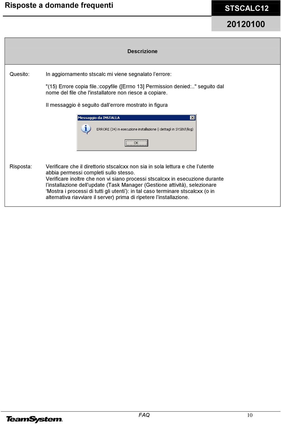 Il messaggio è seguito dall errore mostrato in figura Verificare che il direttorio stscalcxx non sia in sola lettura e che l utente abbia permessi completi sullo