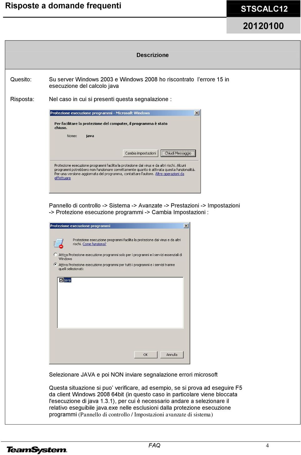 situazione si puo verificare, ad esempio, se si prova ad eseguire F5 da client Windows 2008 64bit (in questo caso in particolare viene bloccata l'esecuzione di java 1.3.