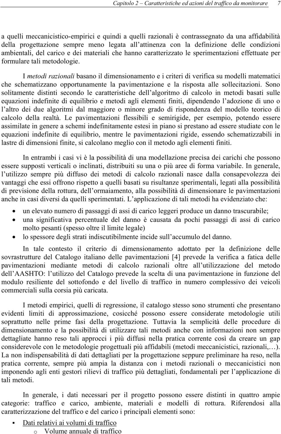 I metodi razionali basano il dimensionamento e i criteri di verifica su modelli matematici che schematizzano opportunamente la pavimentazione e la risposta alle sollecitazioni.