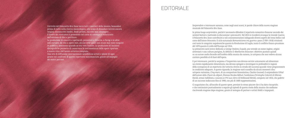 La produzione di concerti e spettacoli, presentati a Venezia, a Parigi e in altre sedi europee, dà vita a opere rare, alcune delle quali non erano mai state eseguite in pubblico, nemmeno quando ne