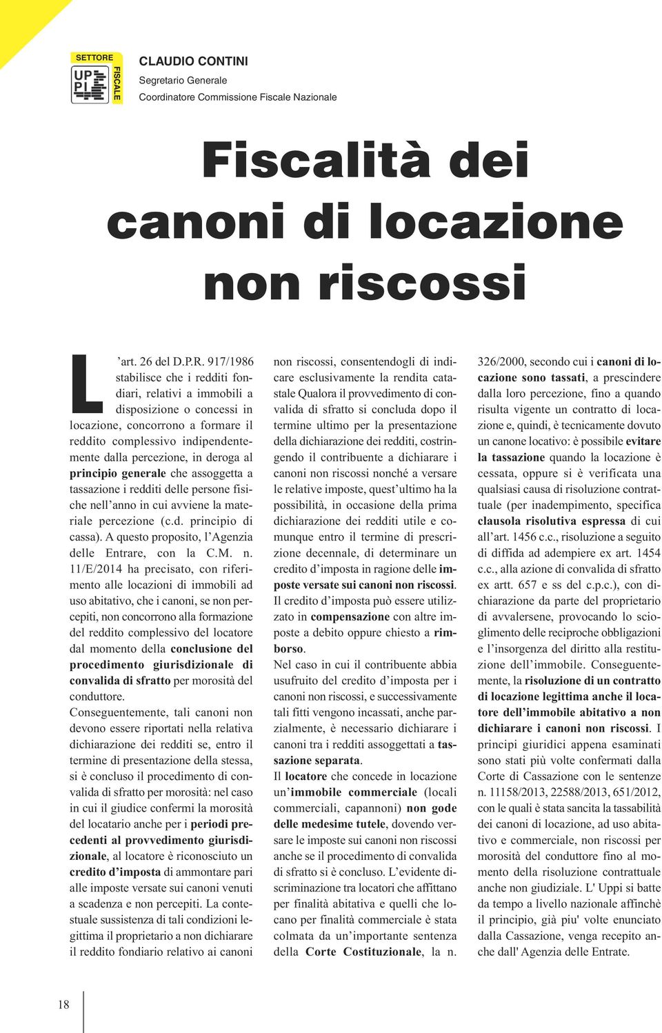 917/1986 stabilisce che i redditi fondiari, relativi a immobili a disposizione o concessi in locazione, concorrono a formare il reddito complessivo indipendentemente dalla percezione, in deroga al