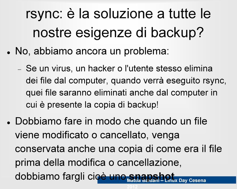 eseguito rsync, quei file saranno eliminati anche dal computer in cui è presente la copia di backup!
