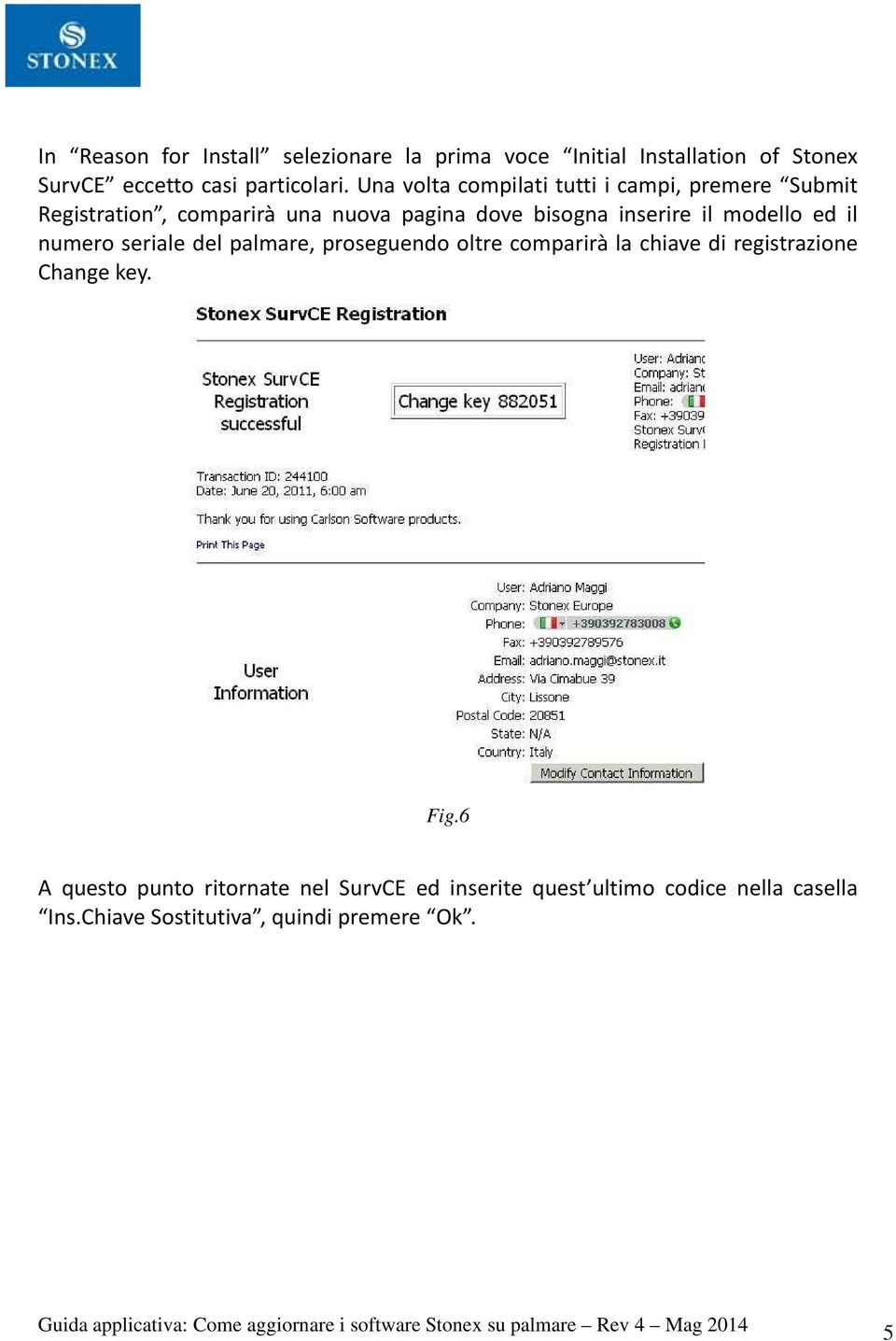 seriale del palmare, proseguendo oltre comparirà la chiave di registrazione Change key. Fig.