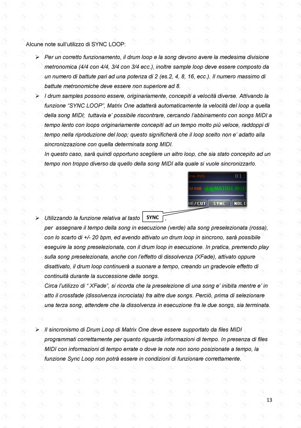 I drum samples possono essere, originariamente, concepiti a velocità diverse.