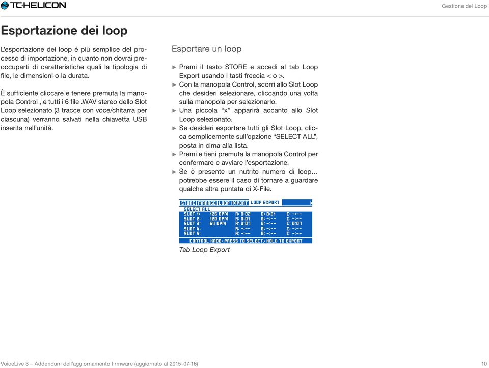 wav stereo dello Slot Loop selezionato (3 tracce con voce/chitarra per ciascuna) verranno salvati nella chiavetta USB inserita nell unità.