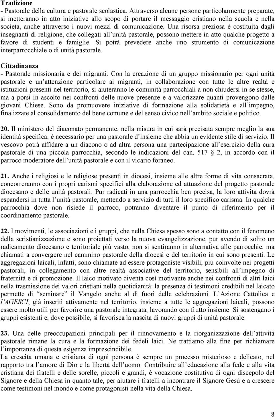 comunicazione. Una risorsa preziosa è costituita dagli insegnanti di religione, che collegati all unità pastorale, possono mettere in atto qualche progetto a favore di studenti e famiglie.