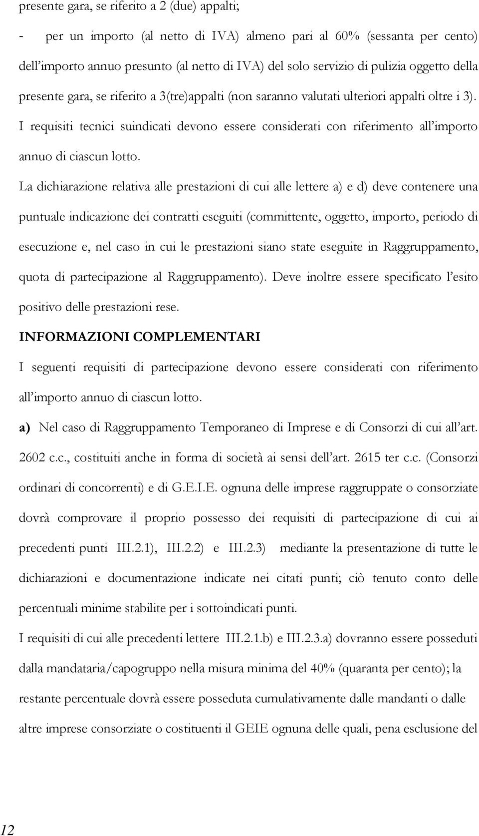 I requisiti tecnici suindicati devono essere considerati con riferimento all importo annuo di ciascun lotto.