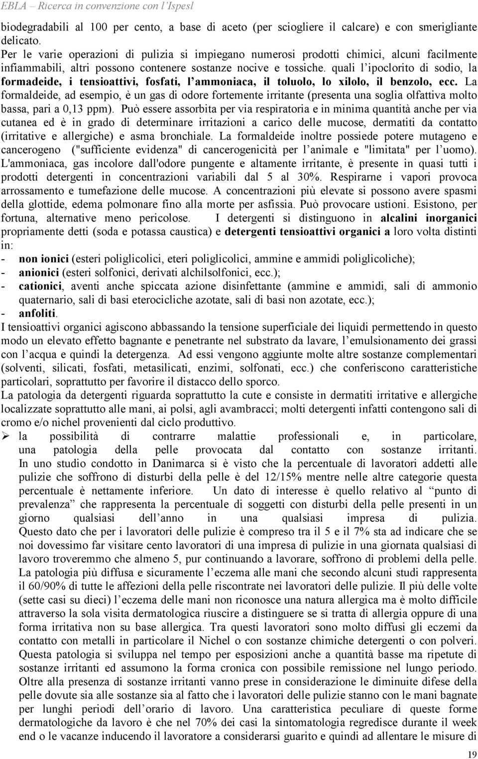 quali l ipoclorito di sodio, la formadeide, i tensioattivi, fosfati, l ammoniaca, il toluolo, lo xilolo, il benzolo, ecc.