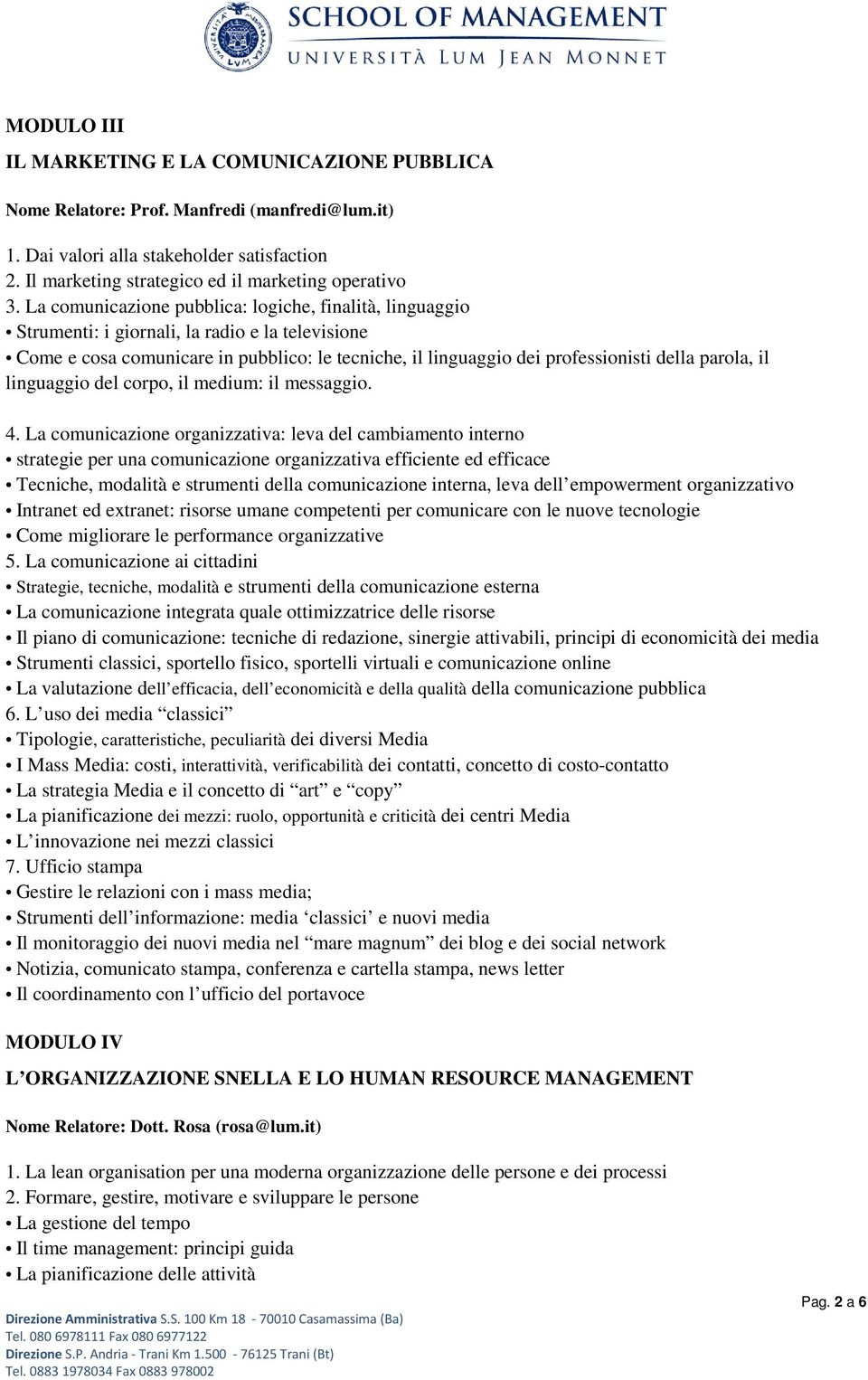 parola, il linguaggio del corpo, il medium: il messaggio. 4.