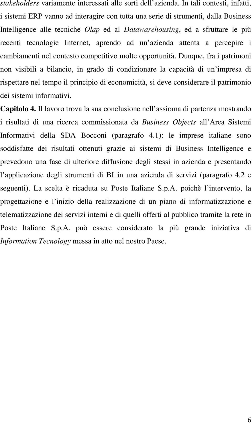 tecnologie Internet, aprendo ad un azienda attenta a percepire i cambiamenti nel contesto competitivo molte opportunità.