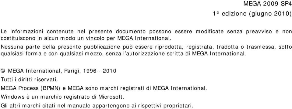 Nessuna parte della presente pubblicazione può essere riprodotta, registrata, tradotta o trasmessa, sotto qualsiasi forma e con qualsiasi mezzo, senza l