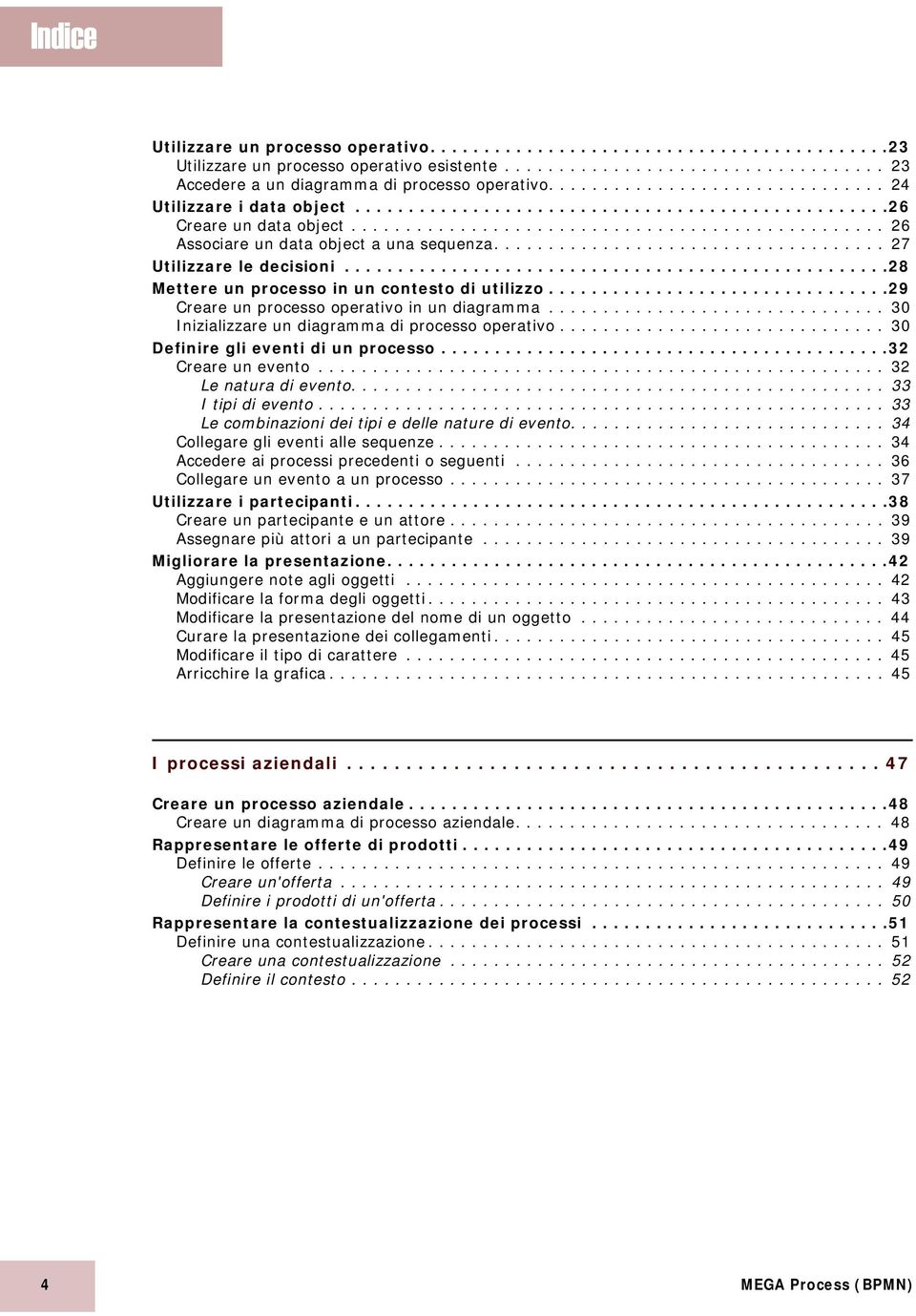 ................................... 27 Utilizzare le decisioni...................................................28 Mettere un processo in un contesto di utilizzo.