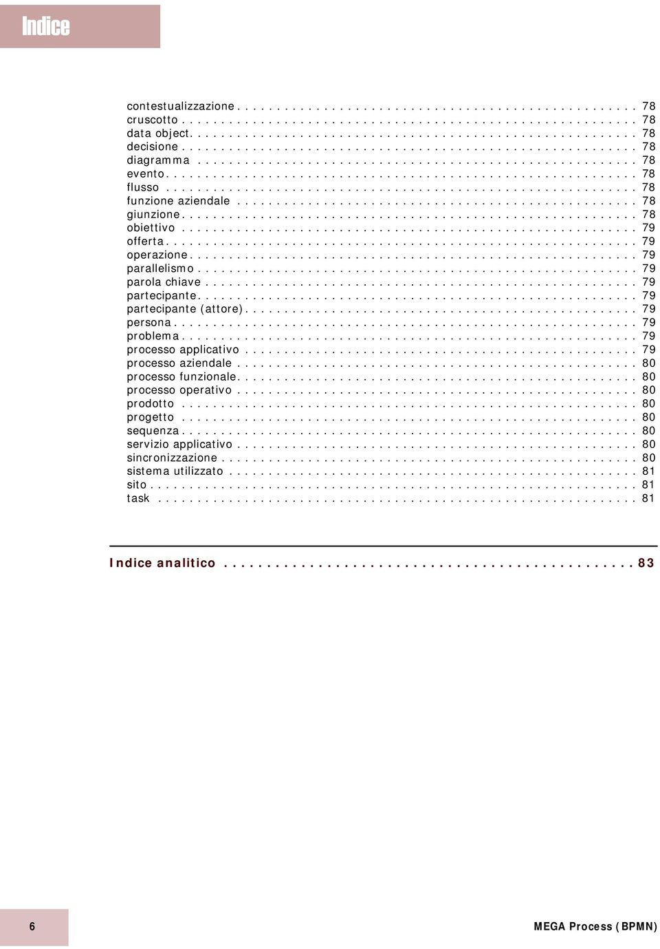 ........................................................... 78 funzione aziendale................................................... 78 giunzione.......................................................... 78 obiettivo.