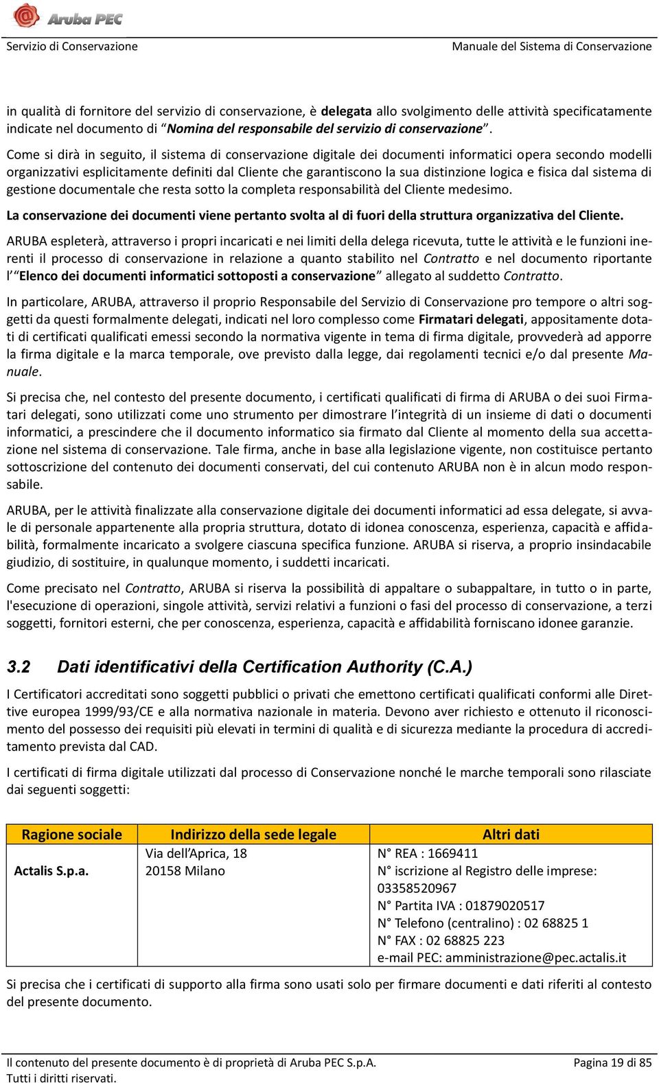 logica e fisica dal sistema di gestione documentale che resta sotto la completa responsabilità del Cliente medesimo.