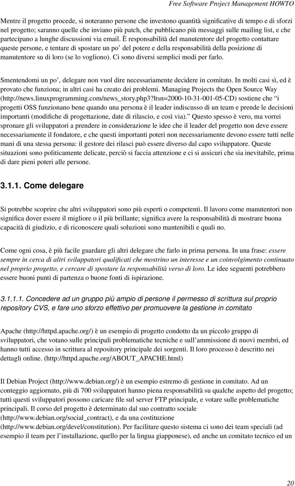 È responsabilità del manutentore del progetto contattare queste persone, e tentare di spostare un po del potere e della responsabilità della posizione di manutentore su di loro (se lo vogliono).