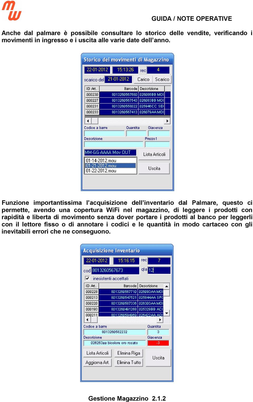 Funzione importantissima l acquisizione dell inventario dal Palmare, questo ci permette, avendo una copertura WiFi nel