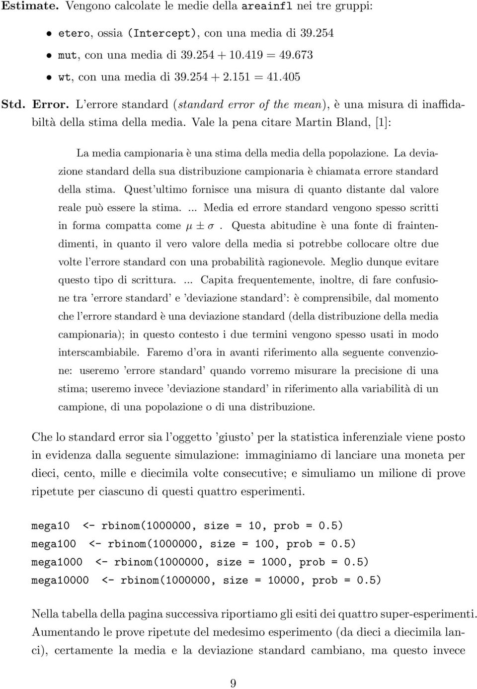 Vale la pena citare Martin Bland, [1]: La media campionaria è una stima della media della popolazione.