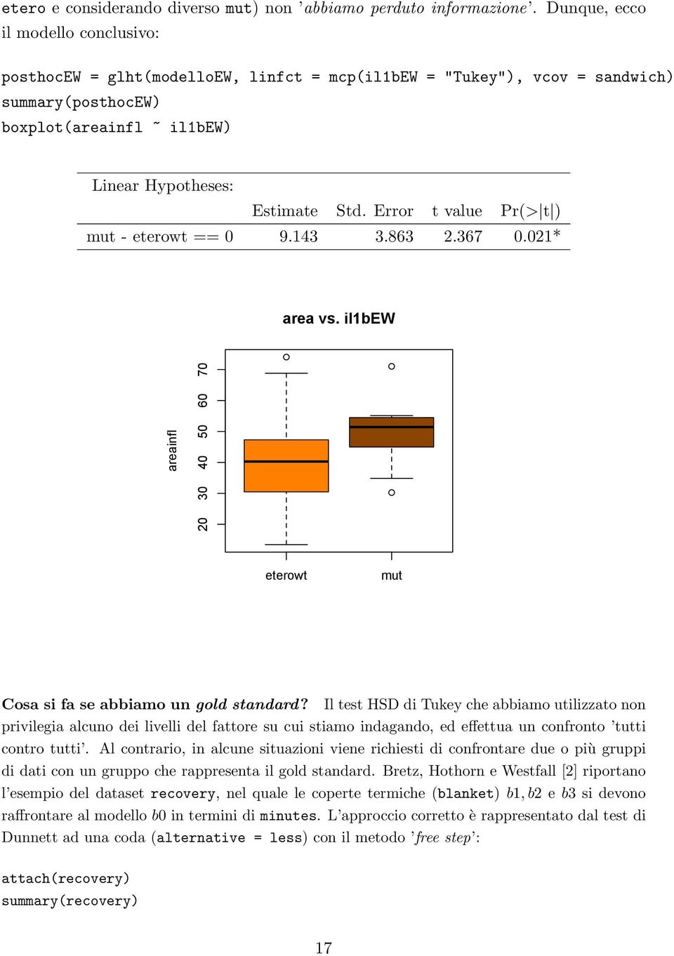 Error t value Pr(> t ) mut - eterowt == 0 9.143 3.863 2.367 0.021* area vs. il1bew areainfl 20 30 40 50 60 70 eterowt mut Cosa si fa se abbiamo un gold standard?