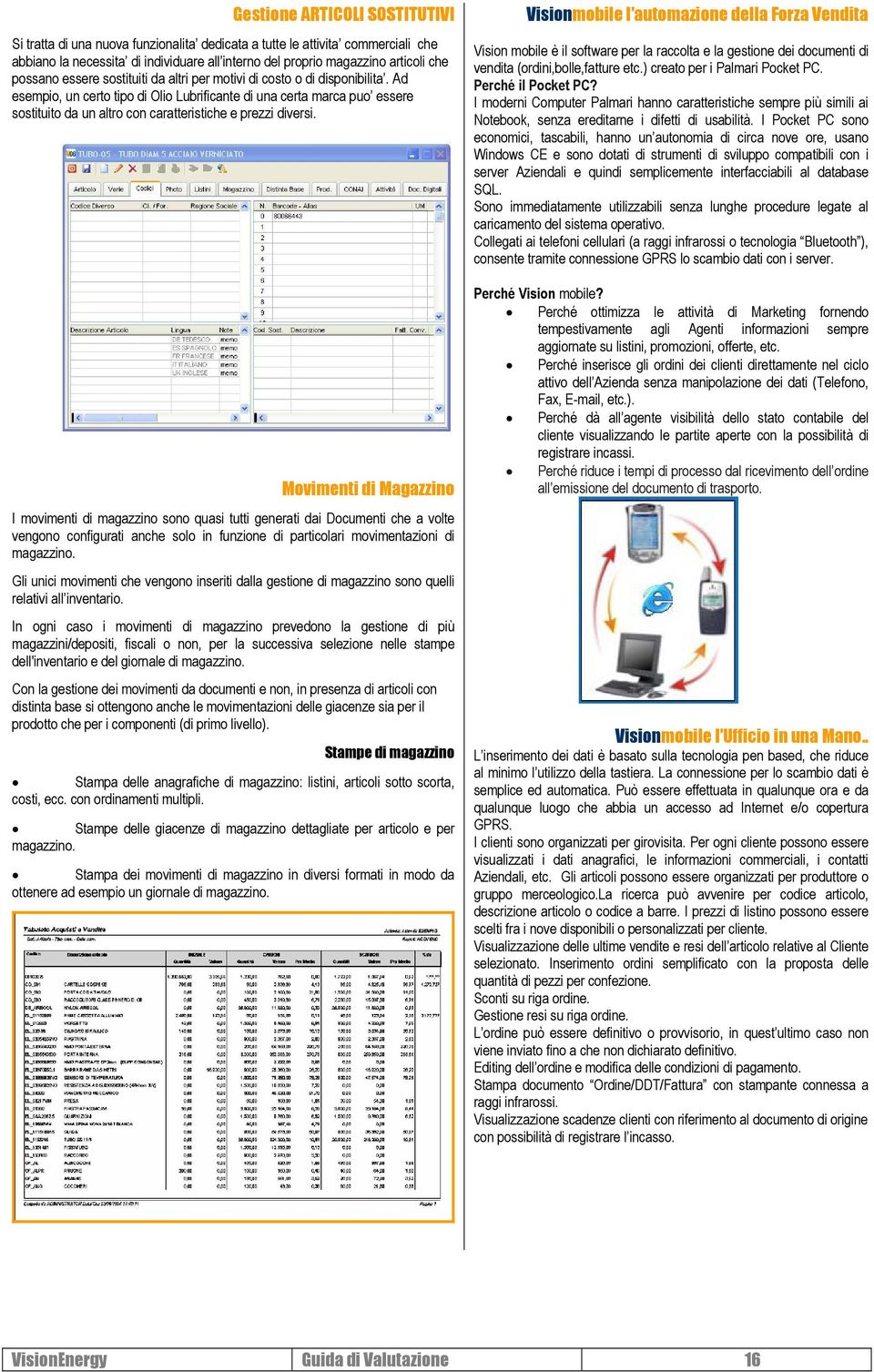 Ad esempio, un certo tipo di Olio Lubrificante di una certa marca puo essere sostituito da un altro con caratteristiche e prezzi diversi.