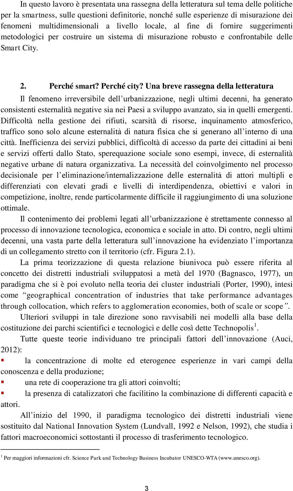 Una breve rassegna della letteratura Il fenomeno irreversibile dell urbanizzazione, negli ultimi decenni, ha generato consistenti esternalità negative sia nei Paesi a sviluppo avanzato, sia in quelli