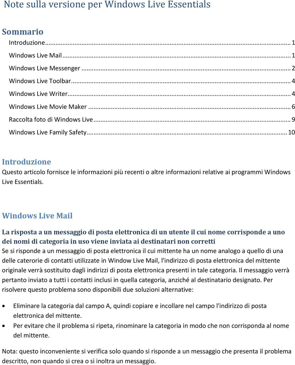 .. 10 Introduzione Questo articolo fornisce le informazioni più recenti o altre informazioni relative ai programmi Windows Live Essentials.