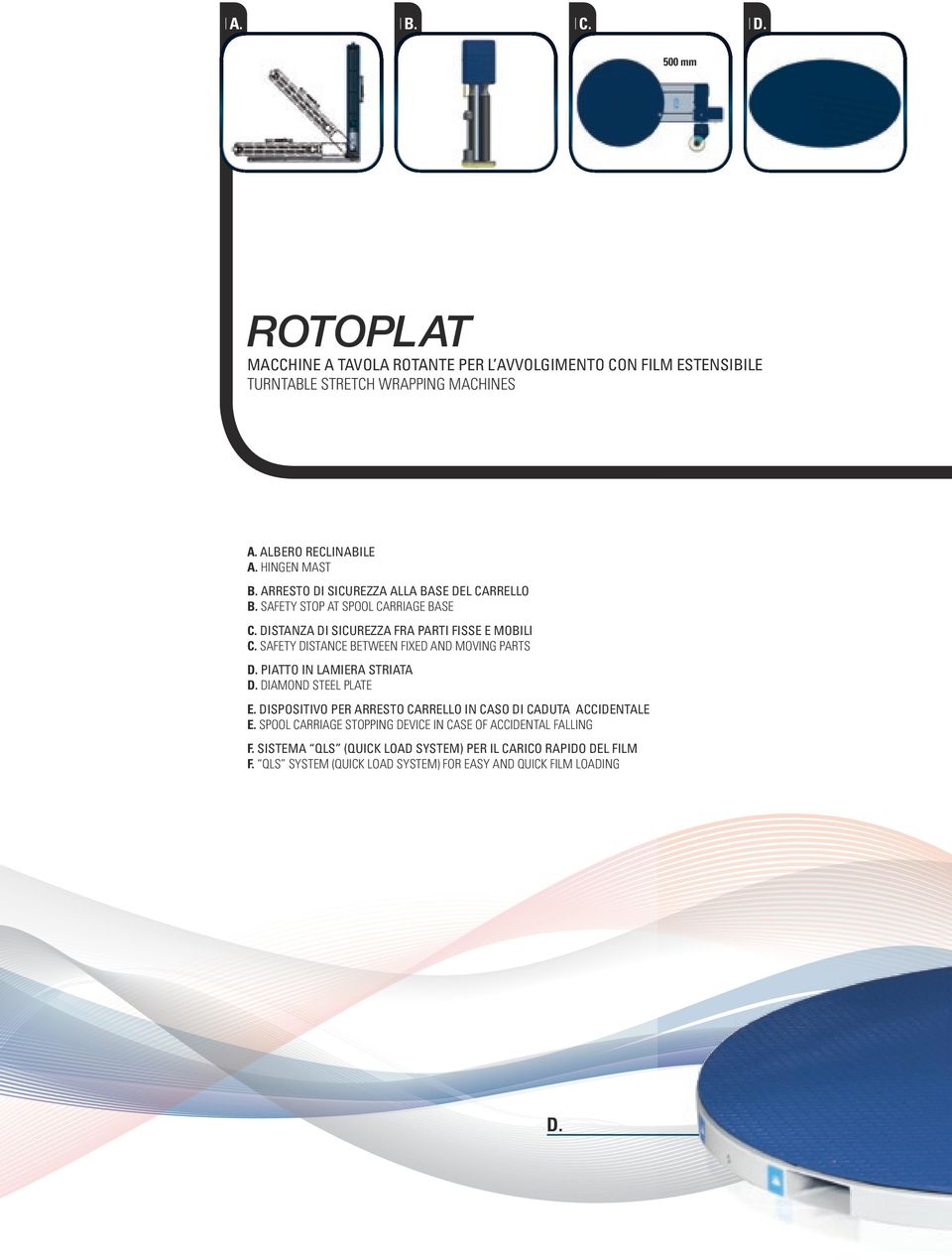 SAFETY DISTANCE BETWEEN FIXED AND MOVING PARTS D. PIATTO IN LAMIERA STRIATA D. DIAMOND STEEL PLATE E. DISPOSITIVO PER ARRESTO CARRELLO IN CASO DI CADUTA ACCIDENTALE E.