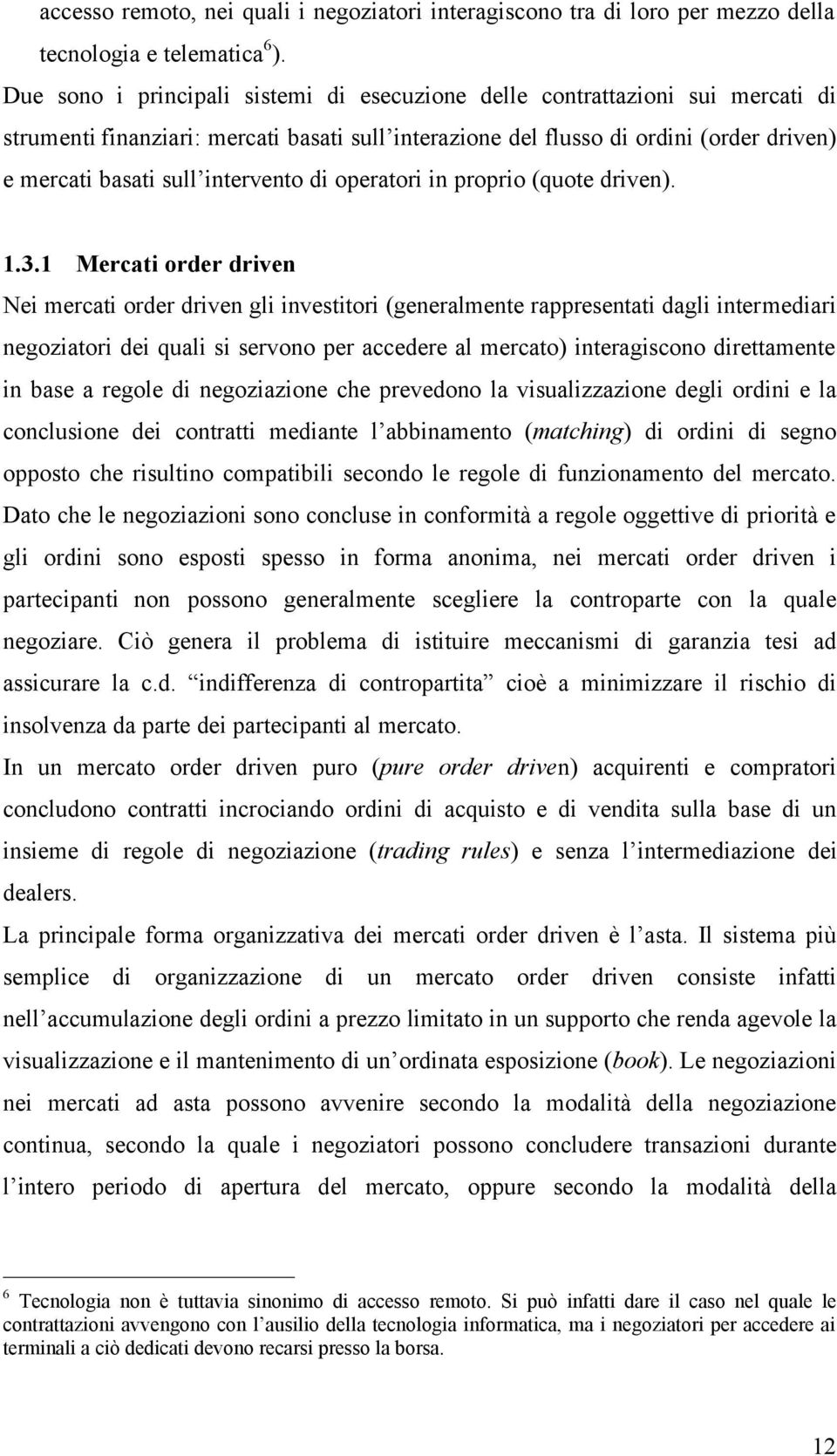 intervento di operatori in proprio (quote driven). 1.3.