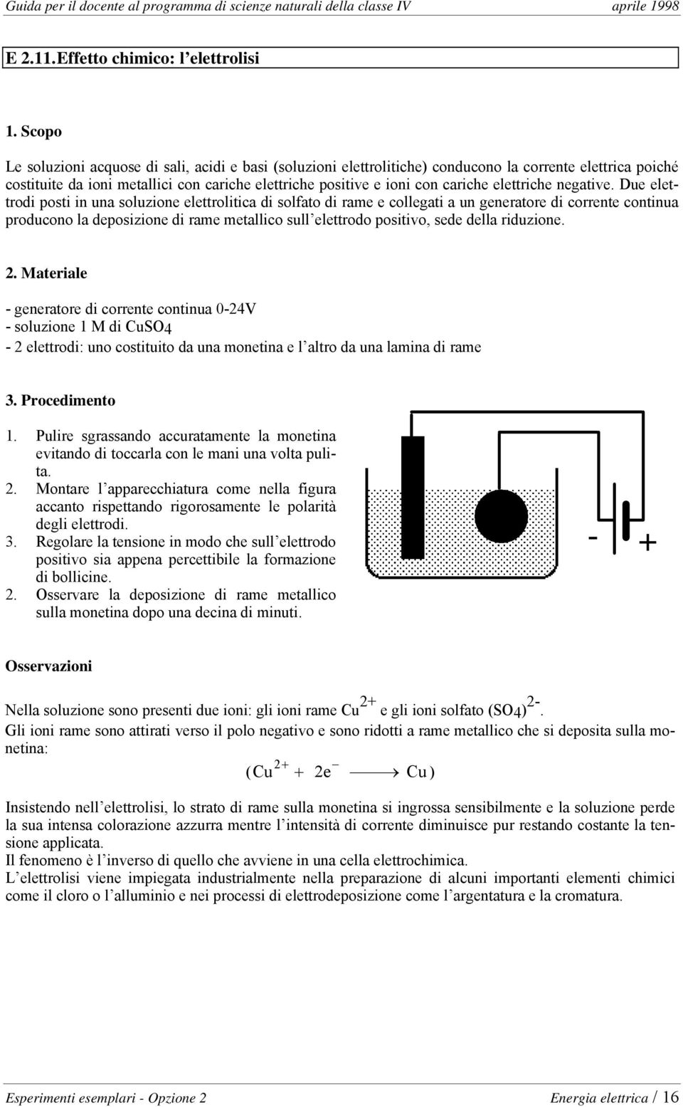 positive e ioni con cariche elettriche negative.