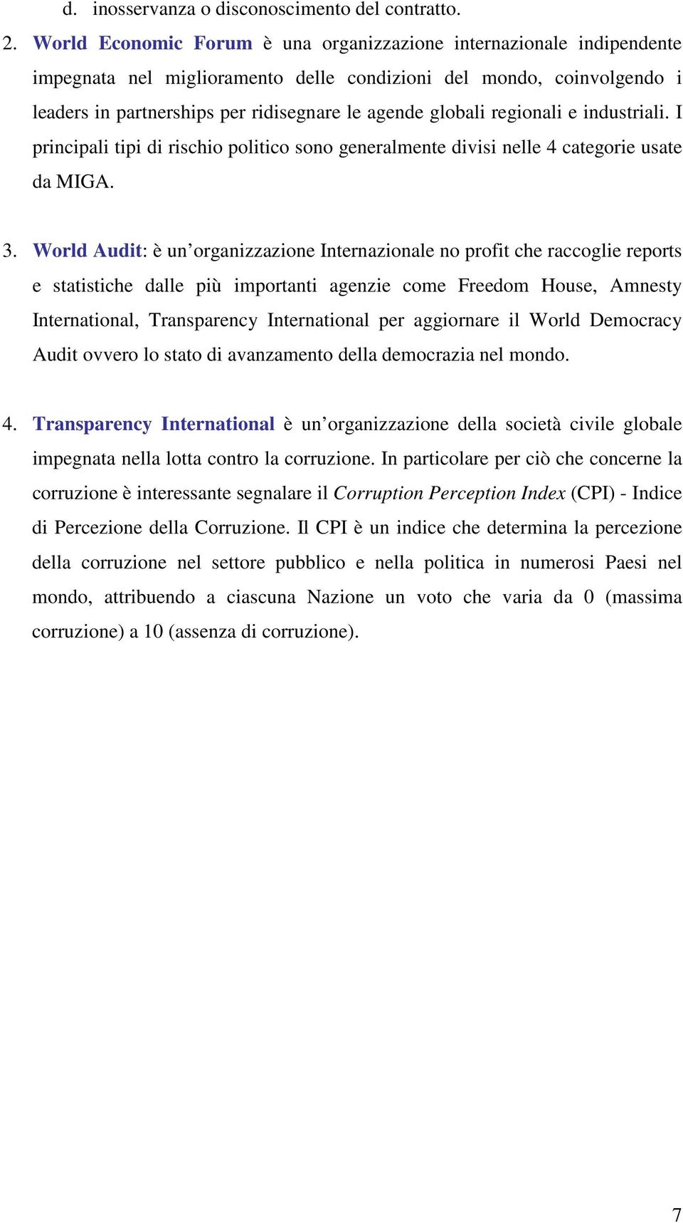 regionali e industriali. I principali tipi di rischio politico sono generalmente divisi nelle 4 categorie usate da MIGA. 3.