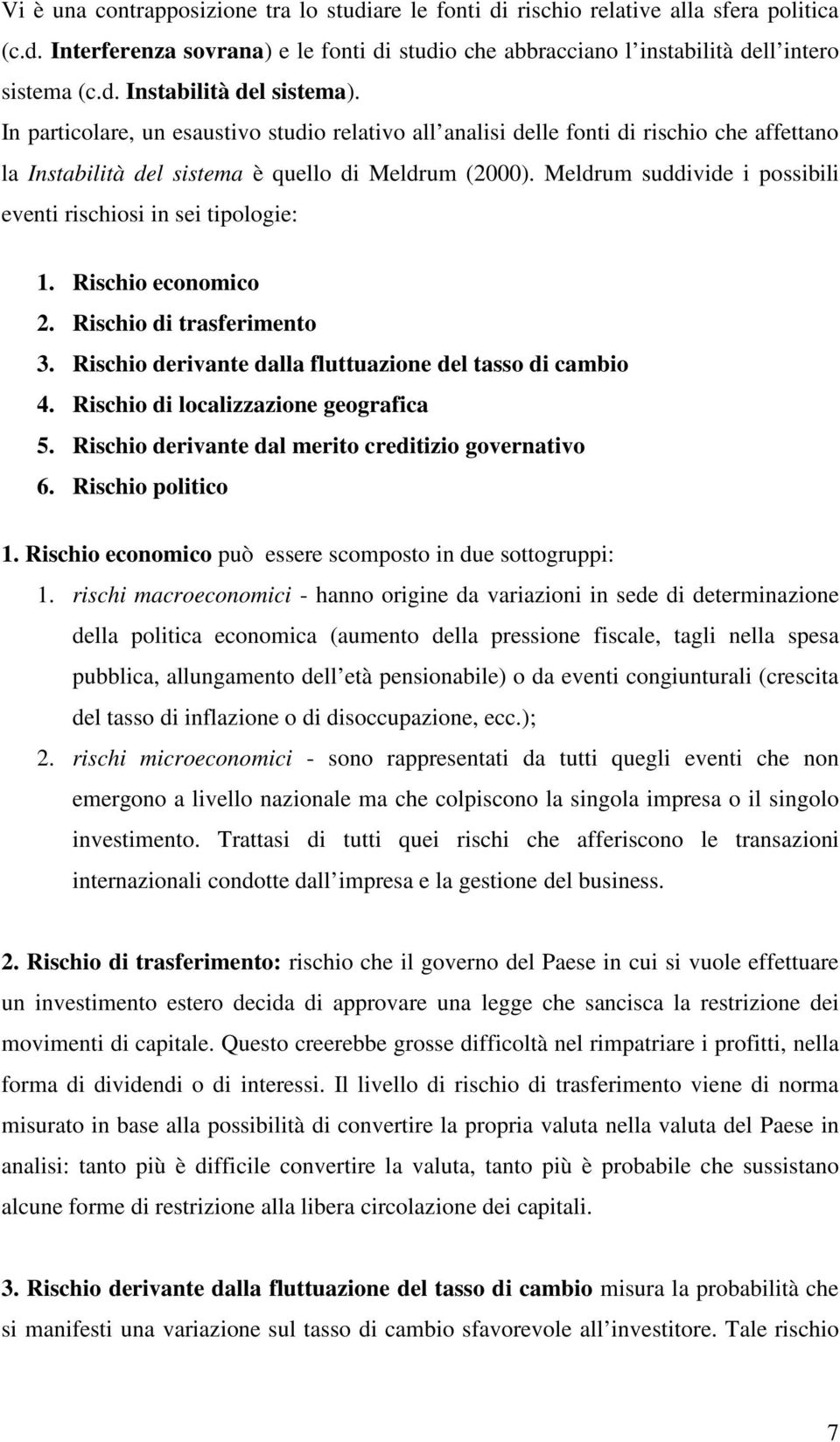 Meldrum suddivide i possibili eventi rischiosi in sei tipologie: 1. Rischio economico 2. Rischio di trasferimento 3. Rischio derivante dalla fluttuazione del tasso di cambio 4.