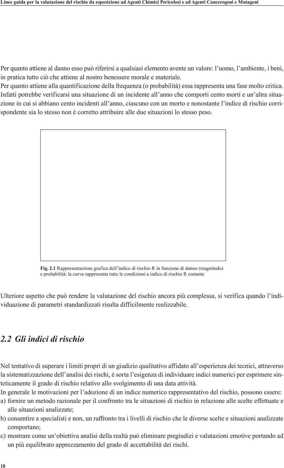 Per quanto attiene alla quantificazione della frequenza (o probabilità) essa rappresenta una fase molto critica.