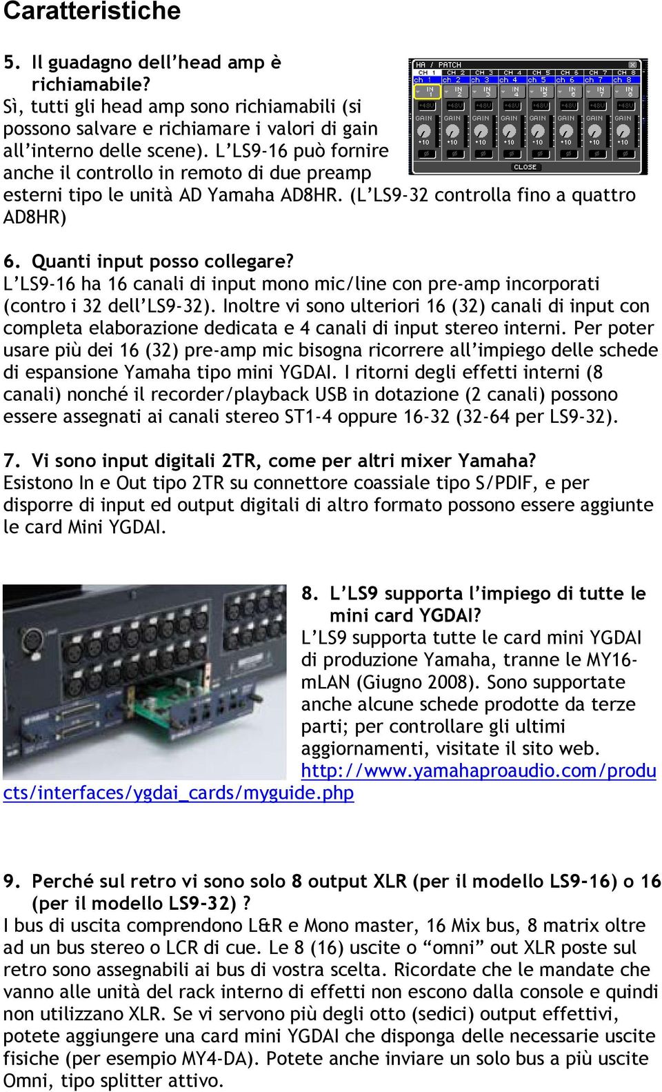 L LS9-16 ha 16 canali di input mono mic/line con pre-amp incorporati (contro i 32 dell LS9-32).