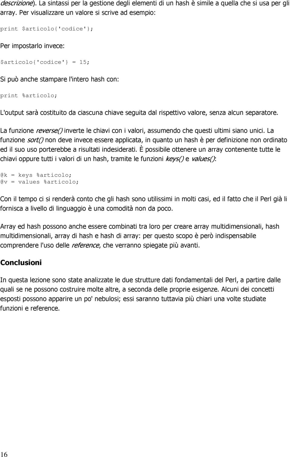 costituito da ciascuna chiave seguita dal rispettivo valore, senza alcun separatore. La funzione reverse() inverte le chiavi con i valori, assumendo che questi ultimi siano unici.