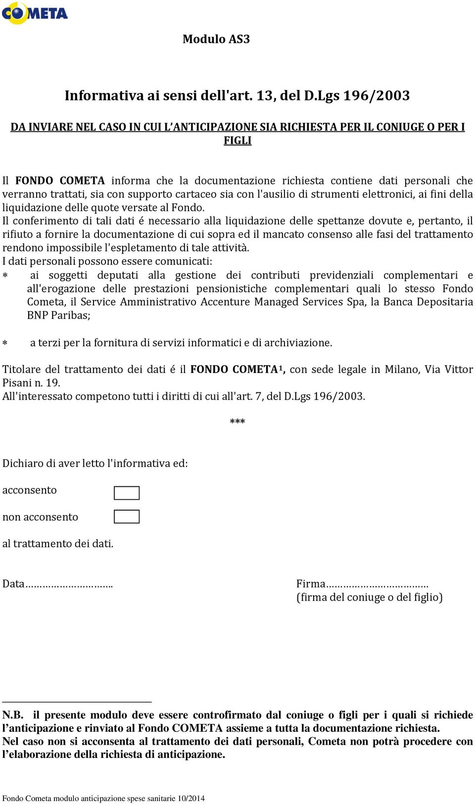 trattati, sia con supporto cartaceo sia con l'ausilio di strumenti elettronici, ai fini della liquidazione delle quote versate al Fondo.