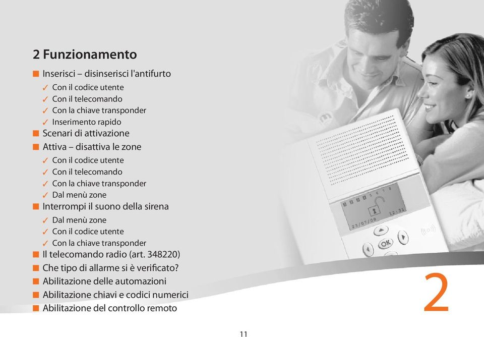 Interrompi il suono della sirena Dal menù zone Con il codice utente Con la chiave transponder Il telecomando radio (art.