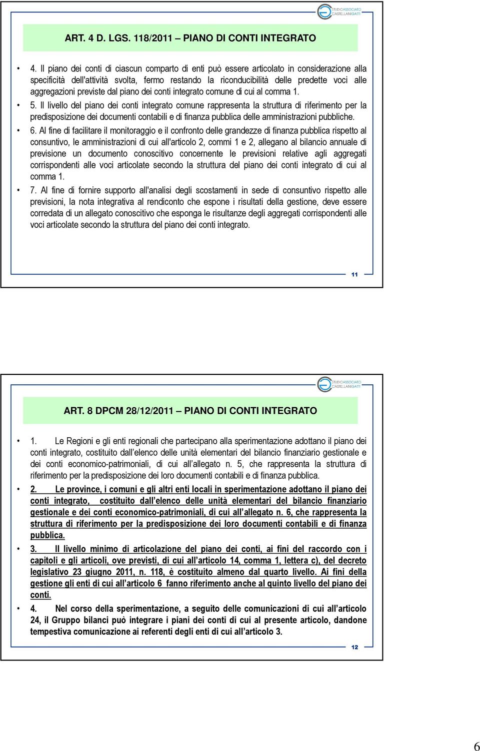 previste dal piano dei conti integrato comune di cui al comma 1. 5.