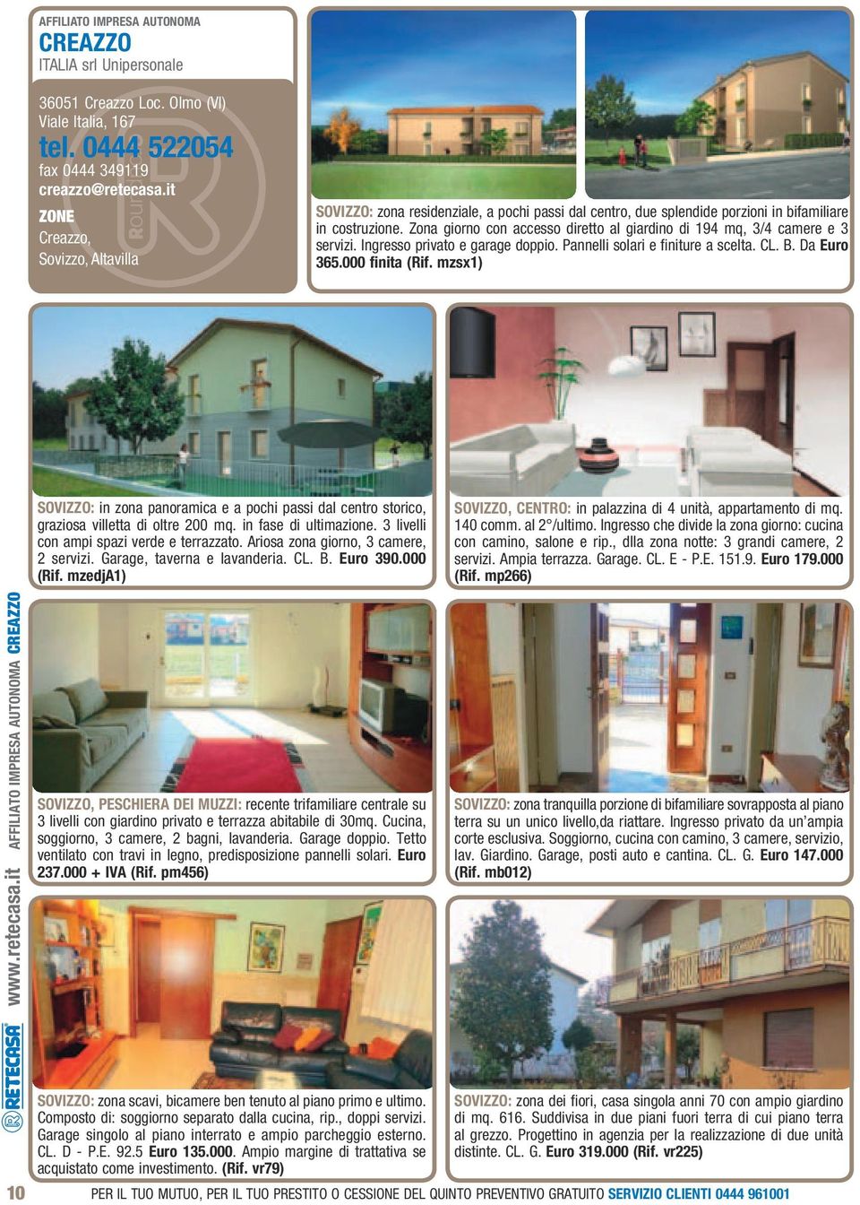 Zona giorno con accesso diretto al giardino di 194 mq, 3/4 camere e 3 servizi. Ingresso privato e garage doppio. Pannelli solari e finiture a scelta. CL. B. Da Euro 365.000 finita (Rif.