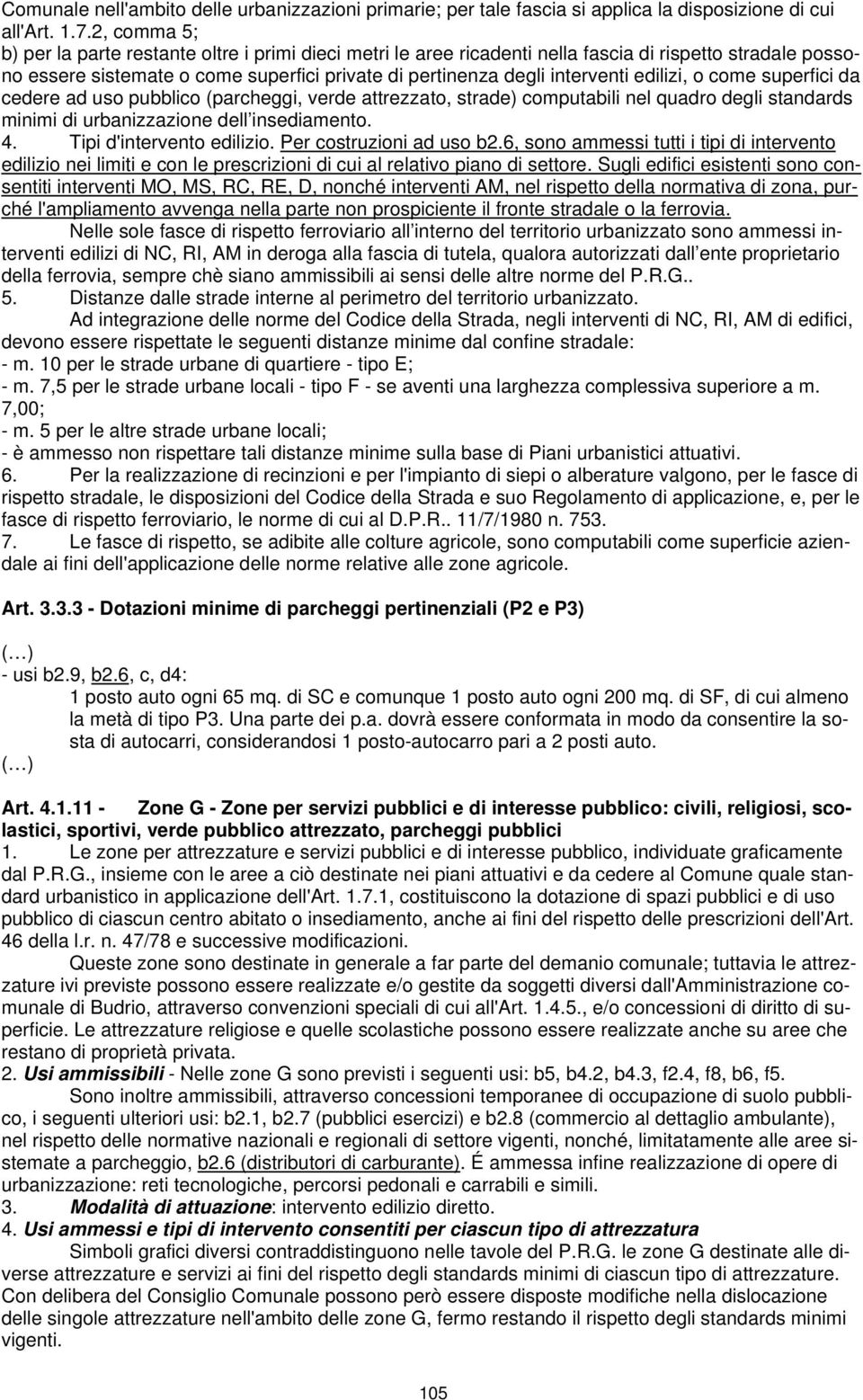 edilizi, o come superfici da cedere ad uso pubblico (parcheggi, verde attrezzato, strade) computabili nel quadro degli standards minimi di urbanizzazione dell insediamento. 4.