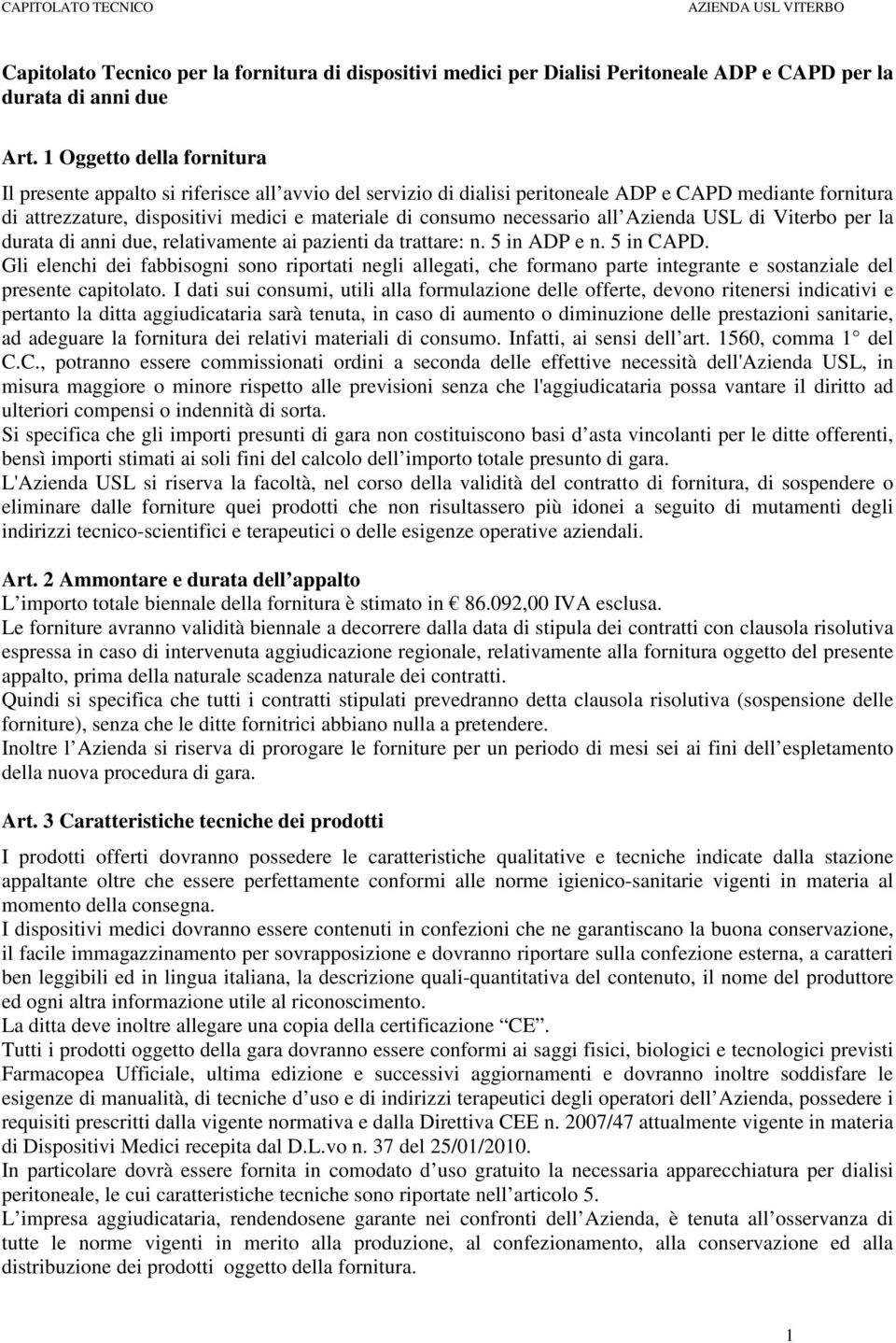 necessario all Azienda USL di Viterbo per la durata di anni due, relativamente ai pazienti da trattare: n. 5 in ADP e n. 5 in CAPD.