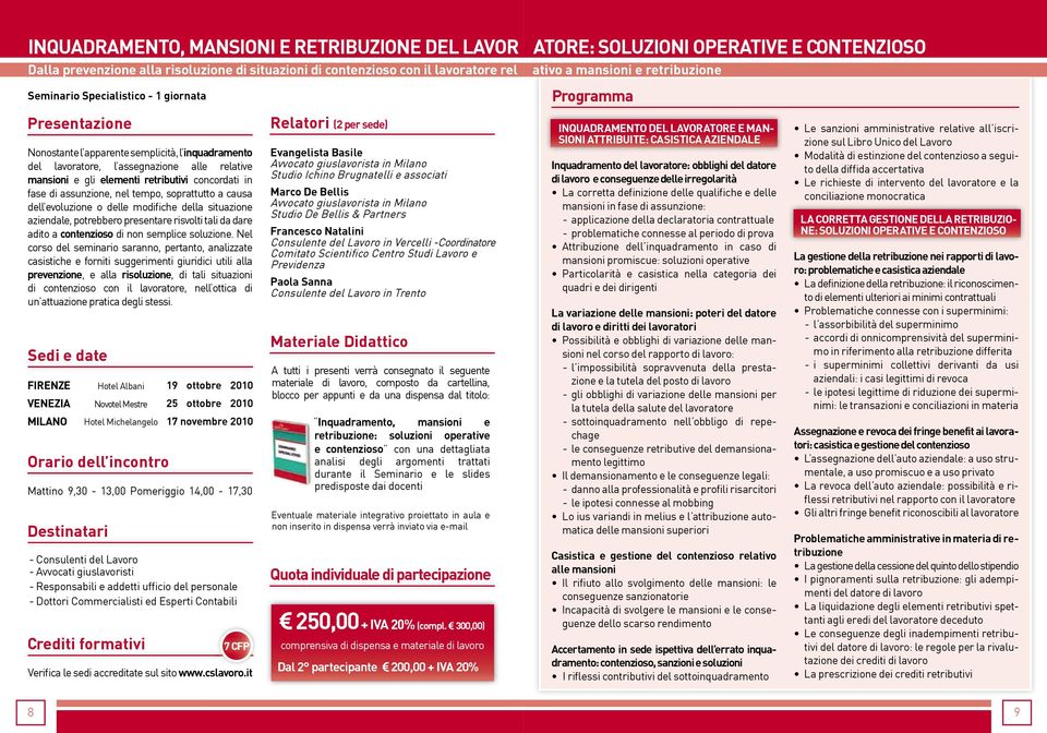 fase di assunzione, nel tempo, soprattutto a causa dell evoluzione o delle modifiche della situazione aziendale, potrebbero presentare risvolti tali da dare adito a contenzioso di non semplice